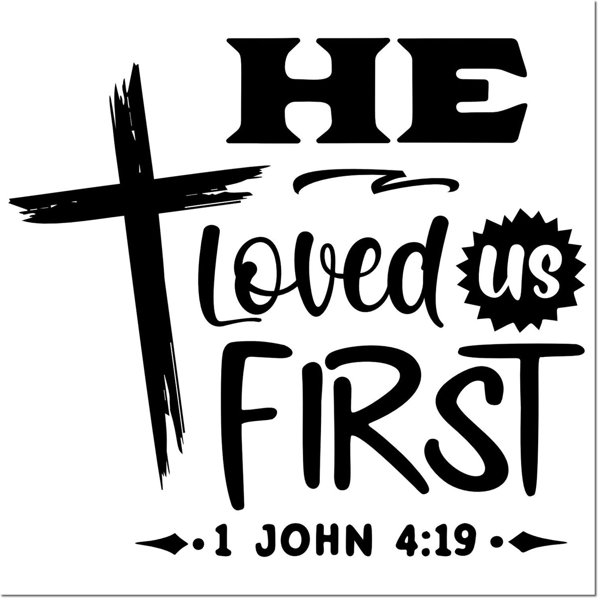 Black Christian stamp and seal design with cross, He Loved Us First, and 1 John 4:19 on white.