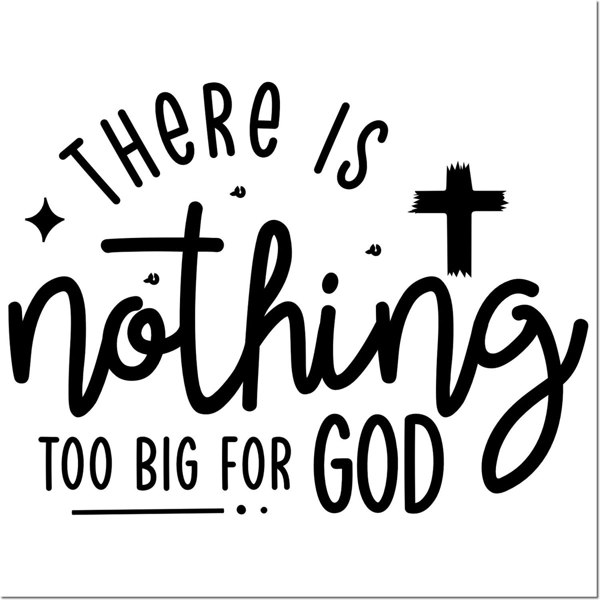 Black Christian stamp design reading There is nothing too big for God with cross accents on white.
