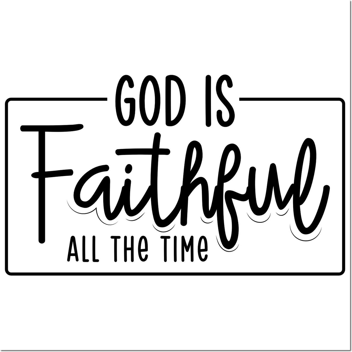 Black faith-themed stamp seal with God Is Faithful All the Time in bold black lettering inside a rounded rectangular border.