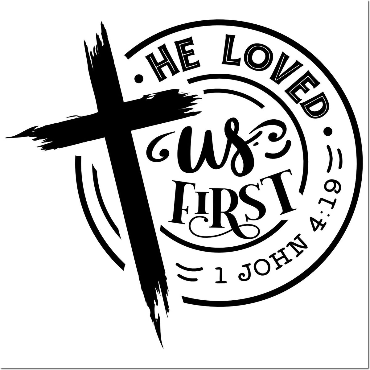 Black circular stamp seal with brushstroke cross, He Loved Us First, and 1 John 4:19 on white.