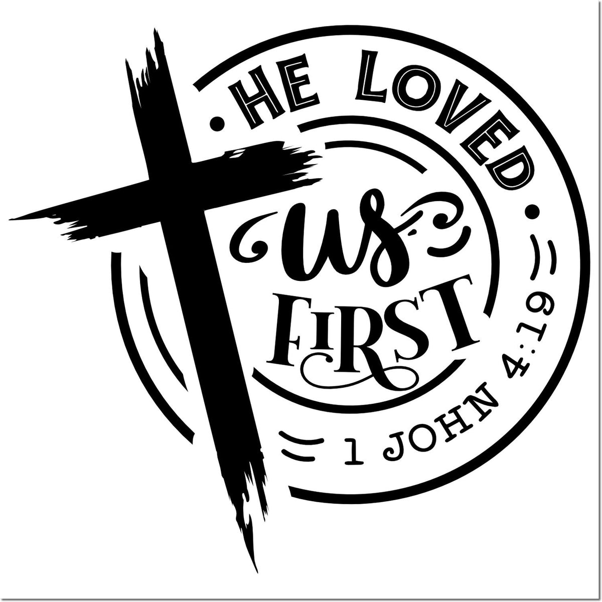 Black circular stamp seal with painted cross and text He Loved Us First and 1 John 4:19.