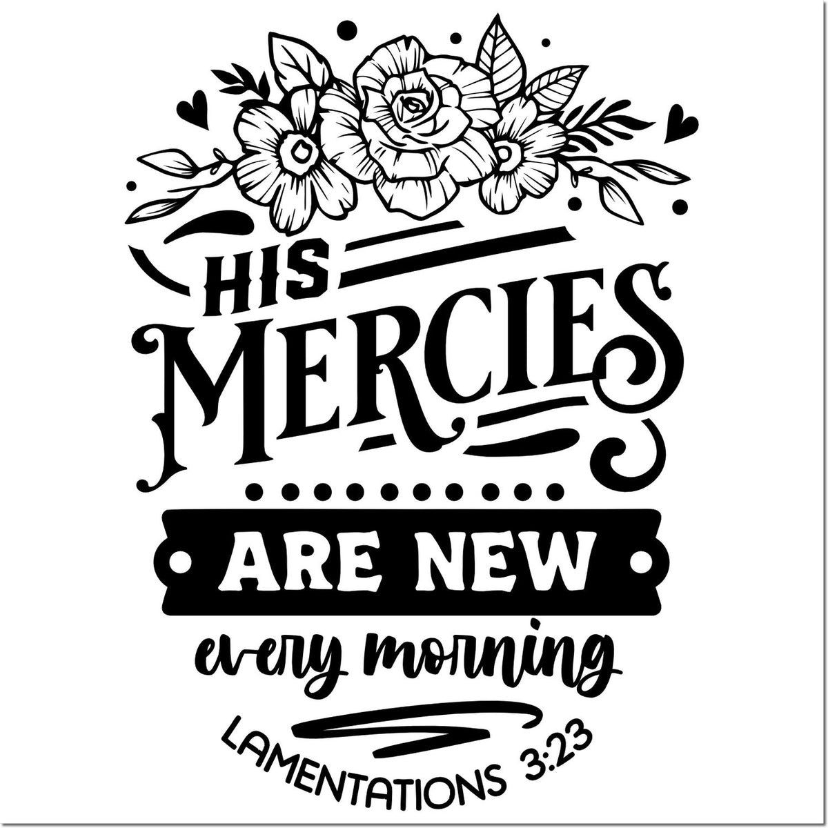 Black-and-white decorative stamp/seal design with flowers and quote: His mercies are new every morning Lamentations 3:23.