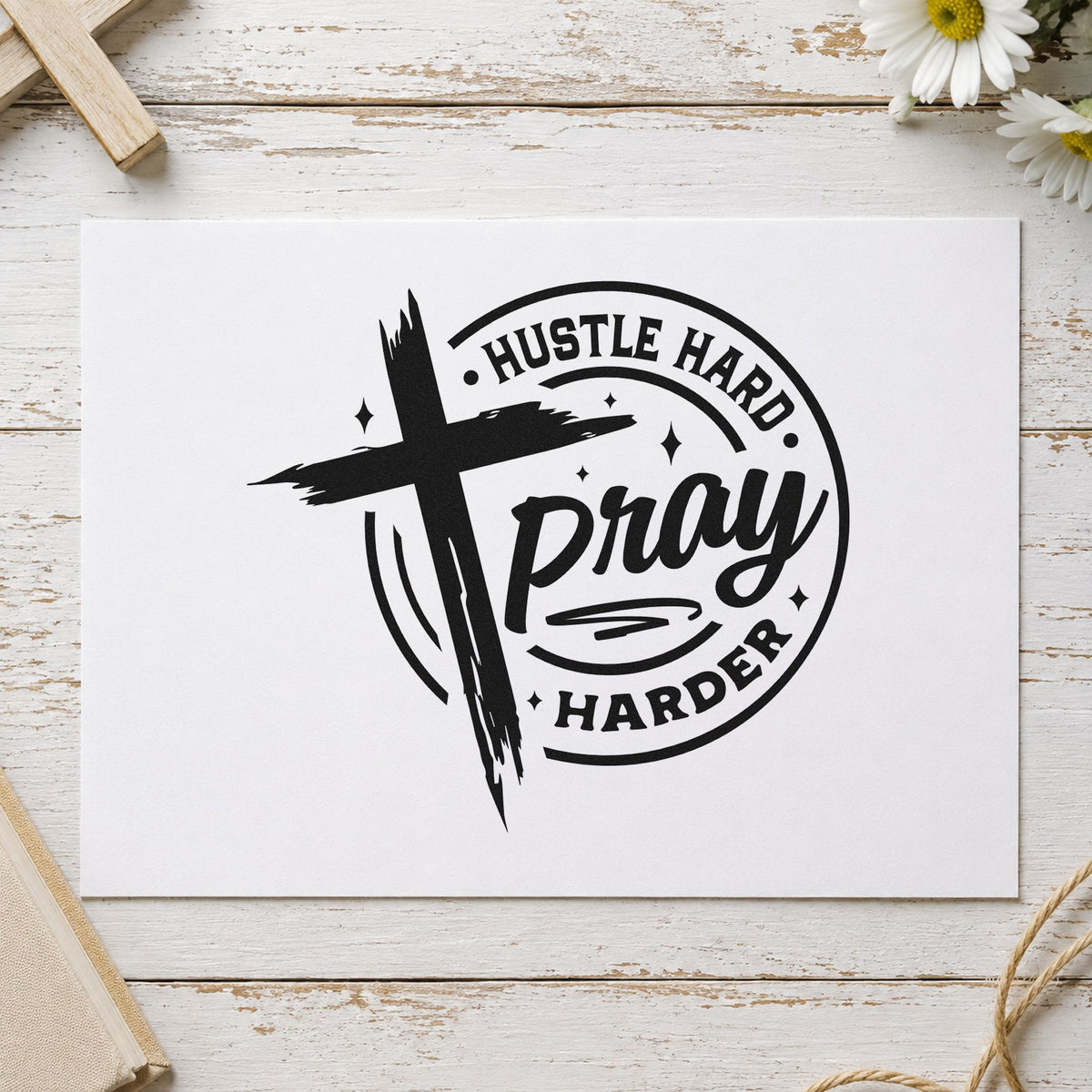 Hustle Hard Pray Harder rubber stamp printed in black ink, ready for hustle circle cards and similar paper crafts.