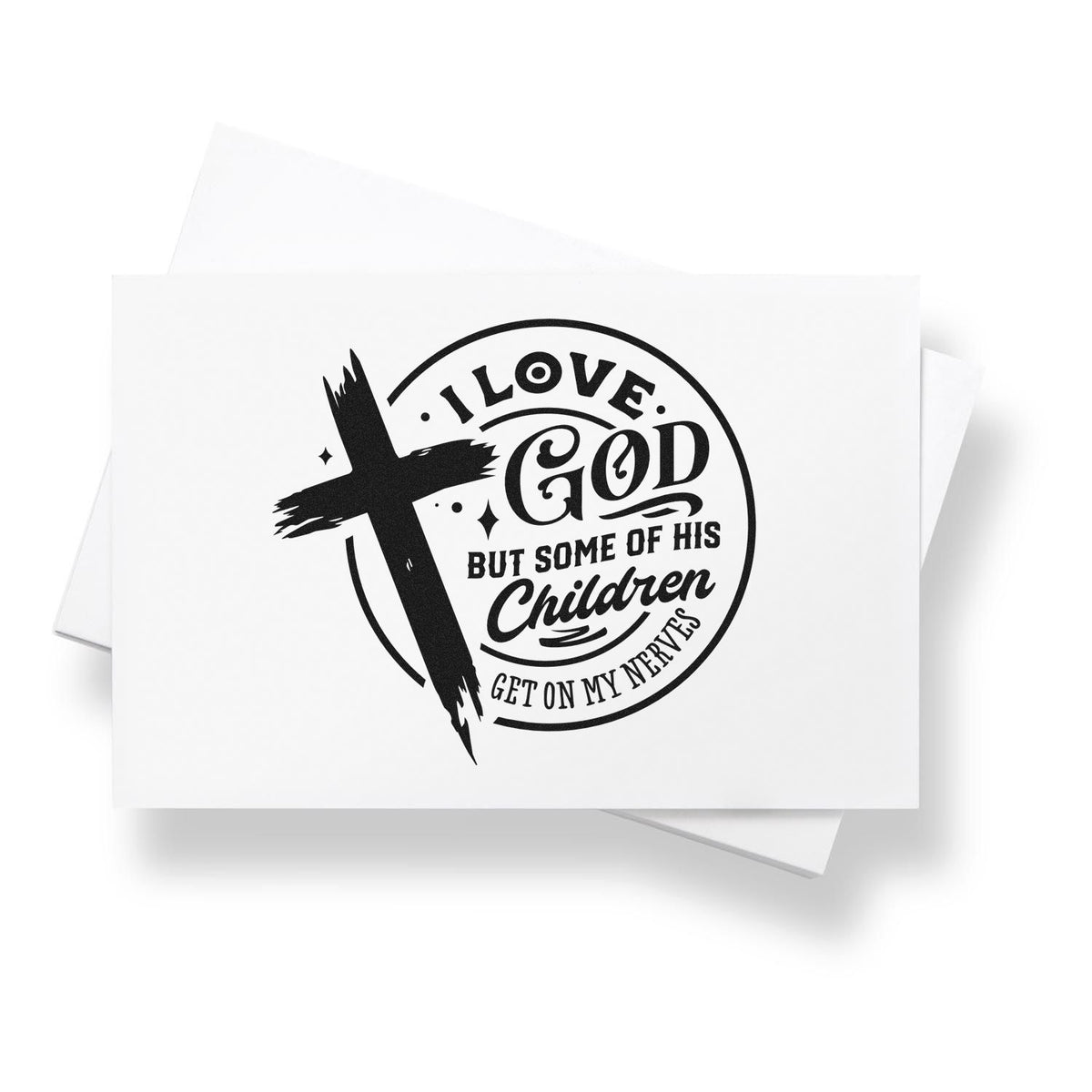 Black circular rubber stamp seal with cross and text: I love God but some of his children get on my nerves on white card.