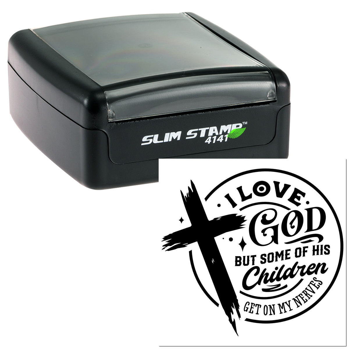 Black self-inking Slim Stamp 4141 and circular seal with quote I love God but some of his children get on my nerves.