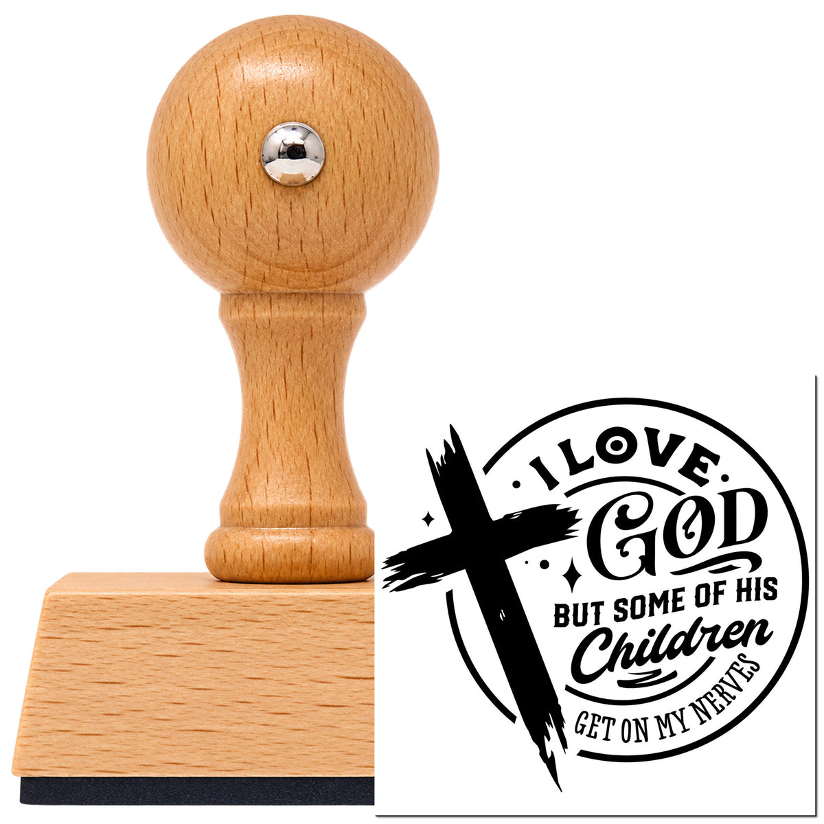 Vintage Pro beech wood stamp with a round knob handle, shown with its black I Love God, But Some Of His Children Get On My Nerves imprint on white.