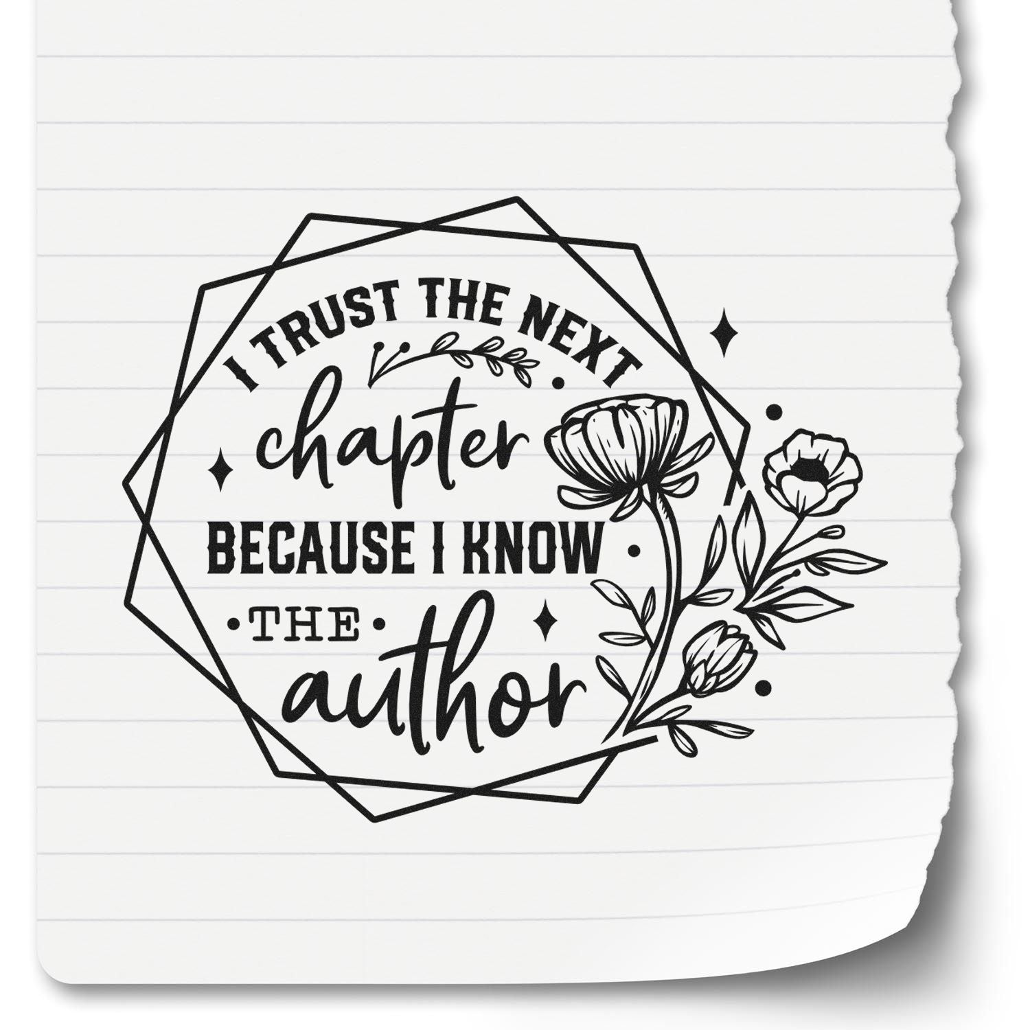 Black floral stamp seal reading I trust the next chapter because I know the author on white lined paper.