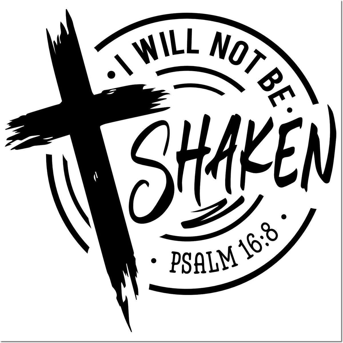 Black circular faith stamp and seal with cross, I WILL NOT BE SHAKEN and PSALM 16:8 on white background.