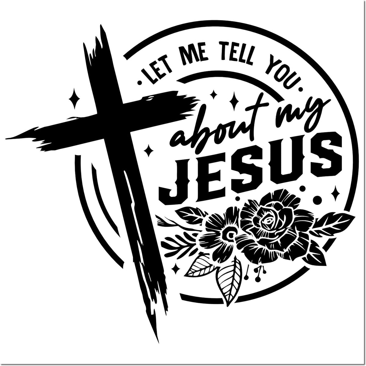 Black circular stamp seal with bold cross, roses, and Let me tell you about my Jesus text.