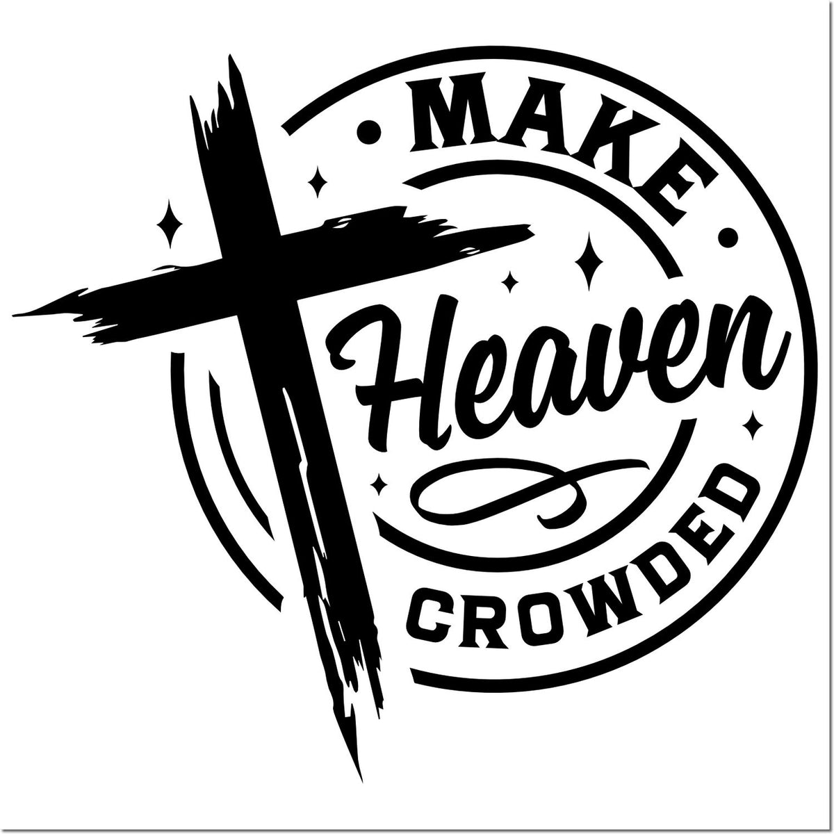 Black circular stamp seal with brush cross and bold script text Make Heaven Crowded in black on white background.