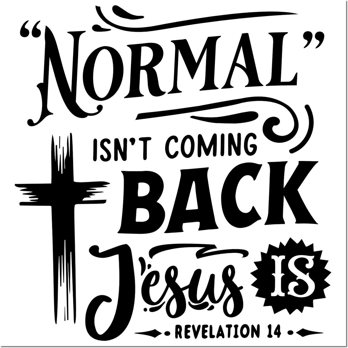 Black Christian stamp/seal design with ornate text: Normal isnt coming back, Jesus is, cross, and Revelation 14.