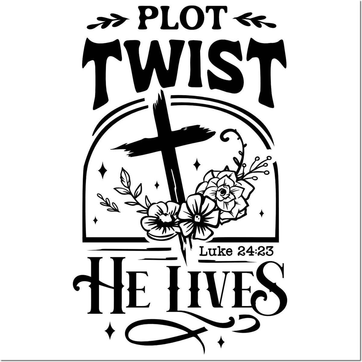 Black-and-white stamp/seal design reading Plot Twist He Lives, with cross, flowers, and Luke 24:23.