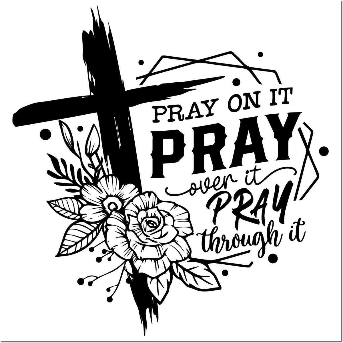 Black-and-white faith stamp seal with cross, floral accents, and text: Pray on it, pray over it, pray through it.