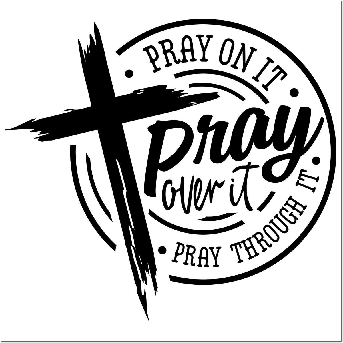 Black circular church stamp seal with cross and bold text: Pray on it, Pray over it, Pray through it