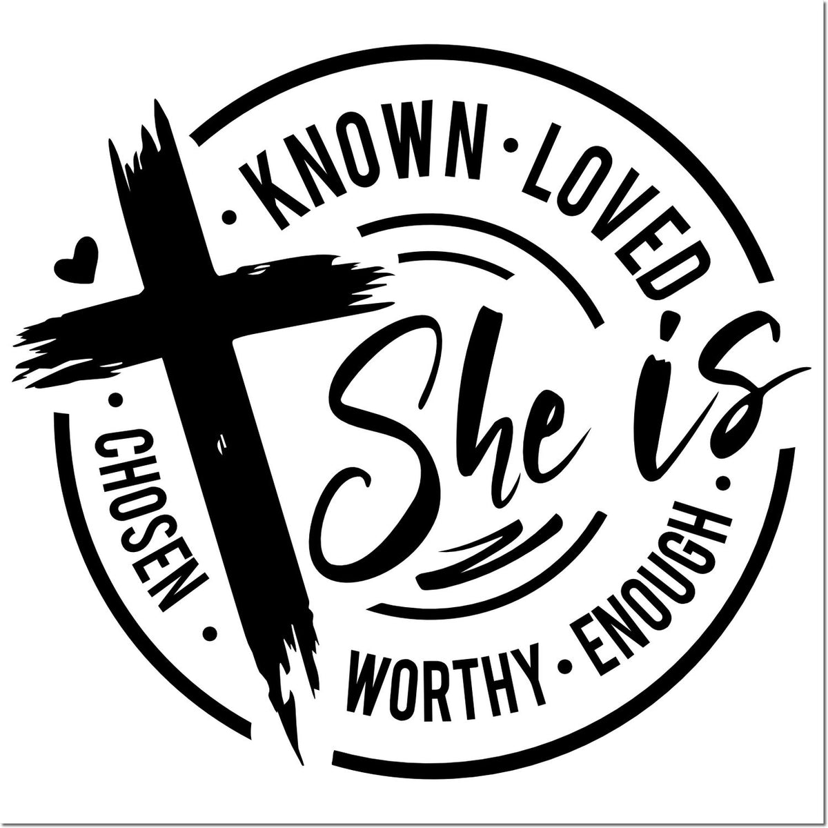 Black circular stamp seal in black and white with She is script, plus known, loved, chosen, worthy, and enough.