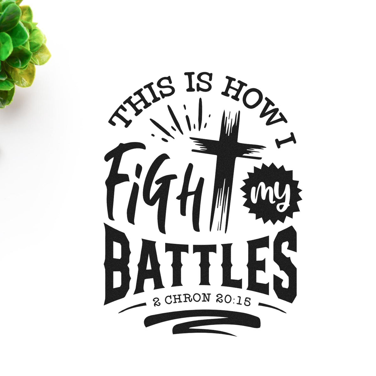 Black stamp and seal design with Bible verse text, cross, and This Is How I Fight My Battles on white background.