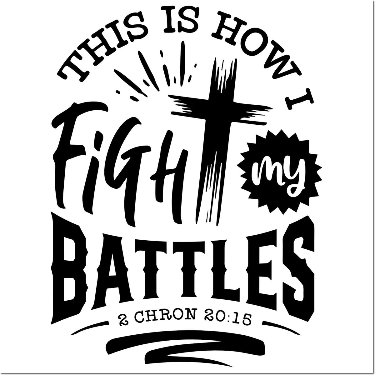 Black and white Christian stamp seal design with cross, This Is How I Fight My Battles, and 2 Chron 20:15.