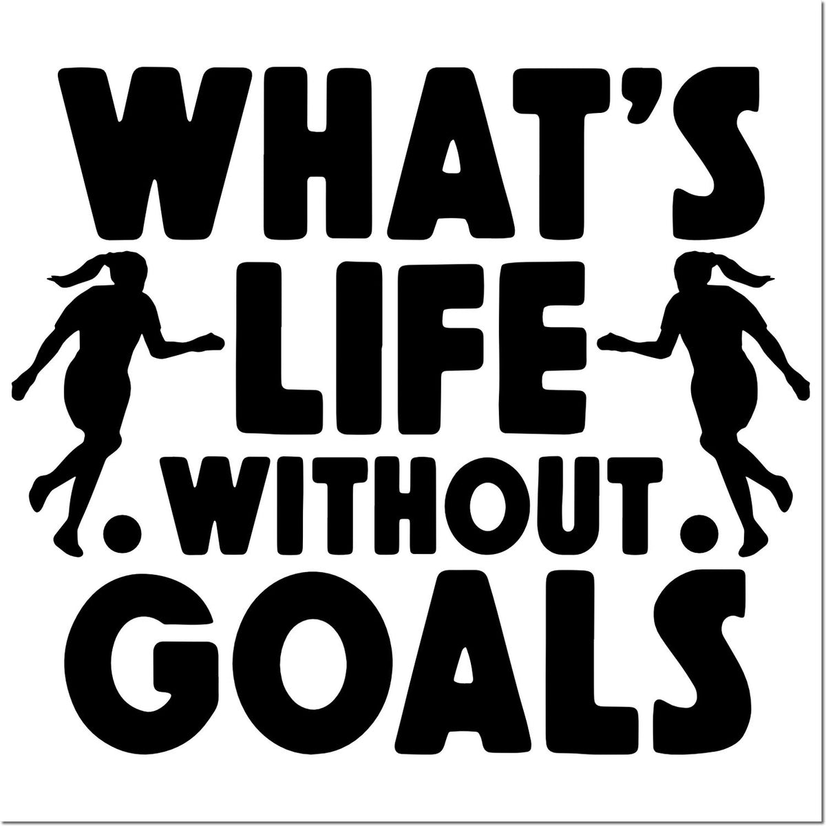 Black stamp and seal design reading Whats life without goals with two runner silhouettes on a white background.