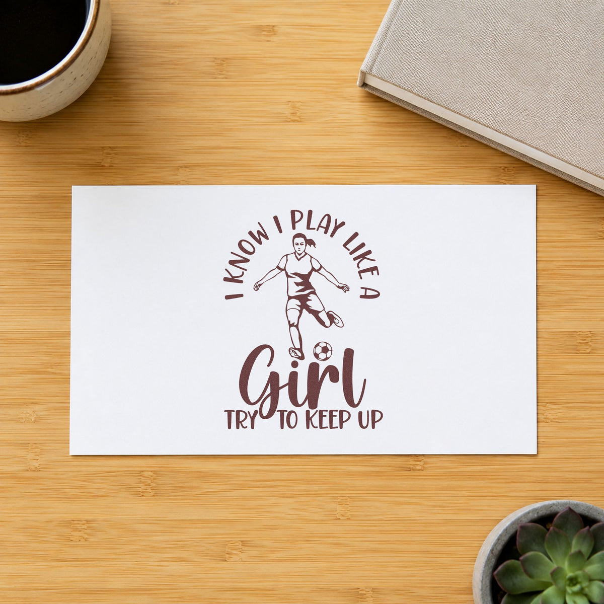 I Play Like a Girl rubber stamp printed in brown ink, ready for water bottle labels and similar paper crafts.
