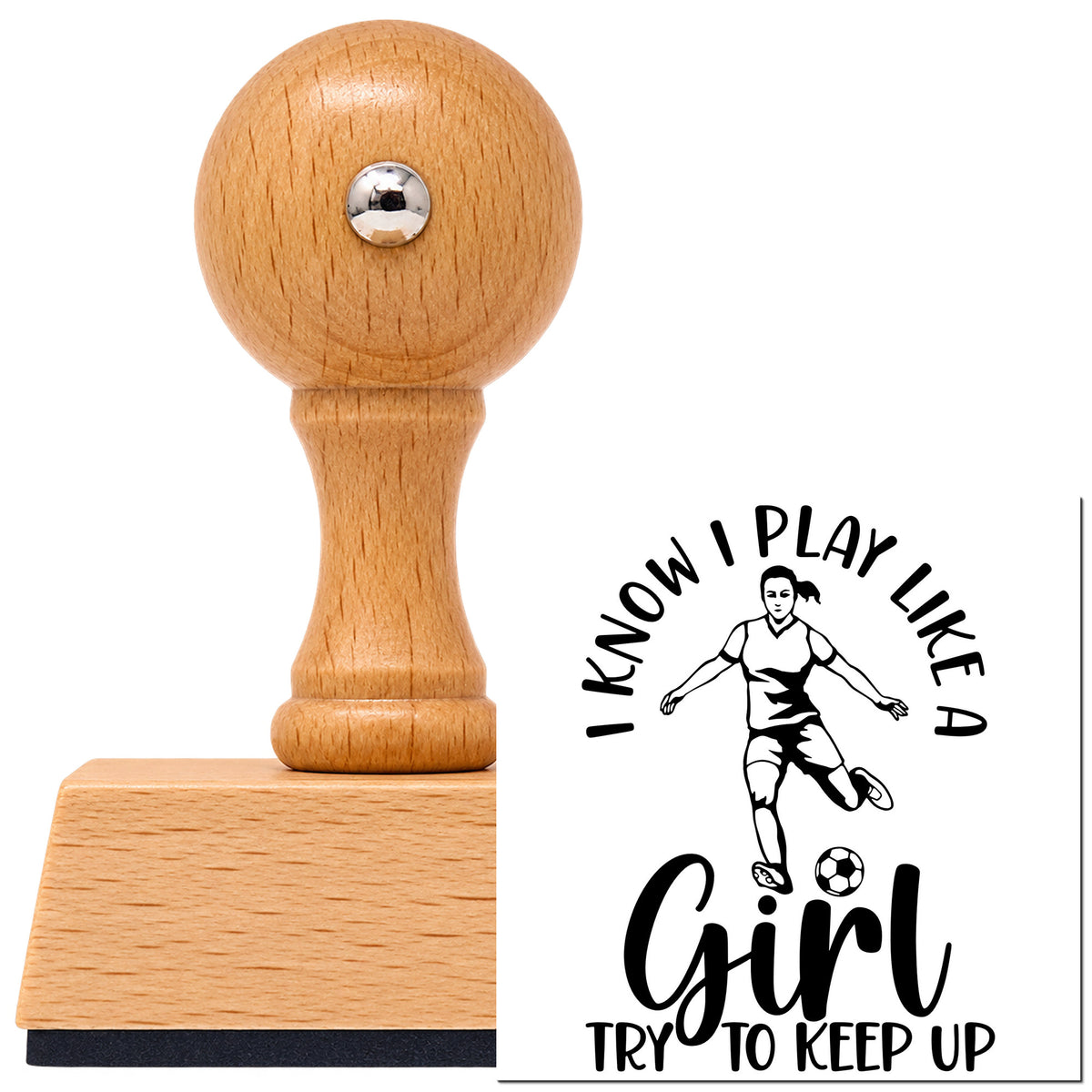Vintage Pro beech wood stamp with a round knob handle, shown with its black I Know I Play Like A Girl, Try To Keep Up imprint on white.