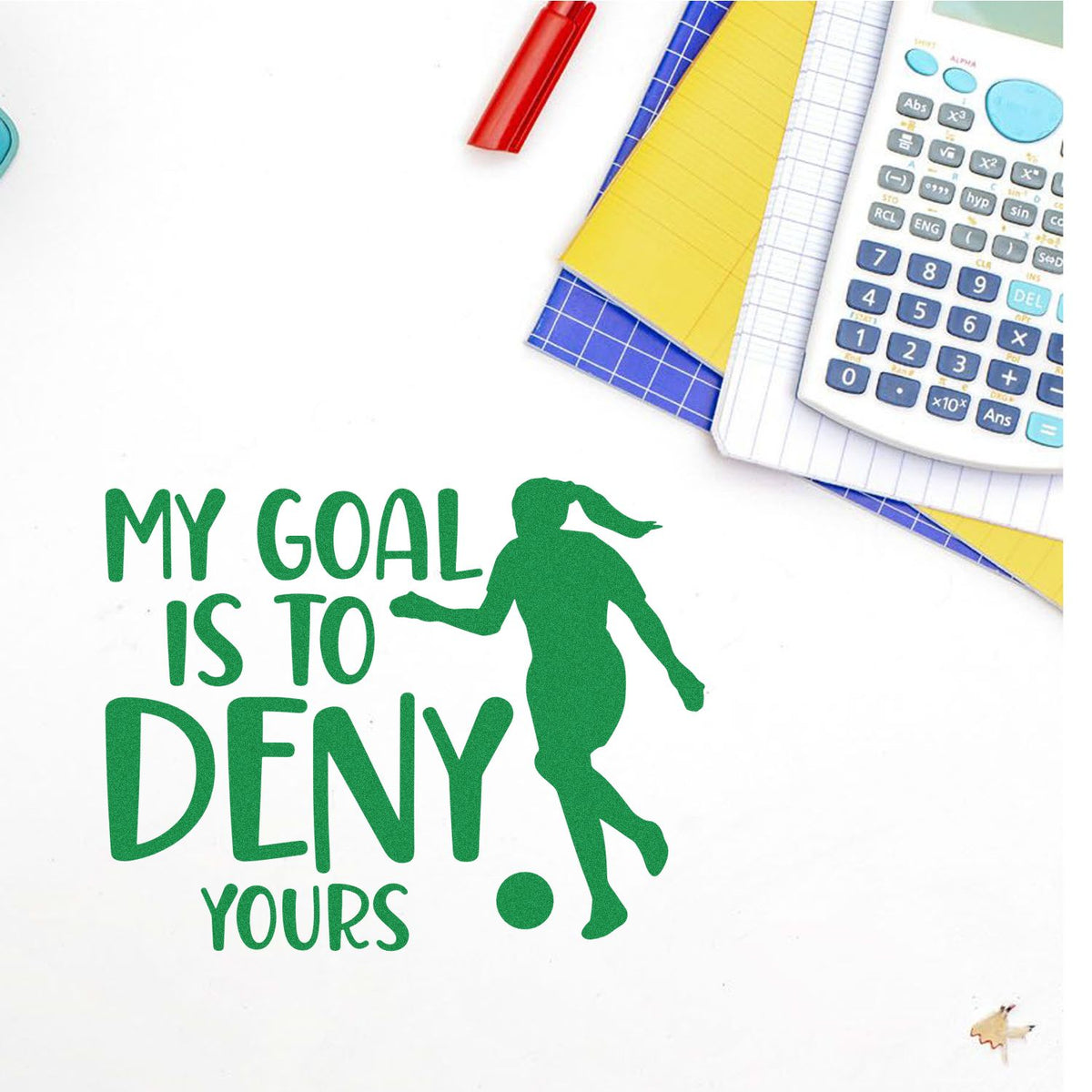 Green soccer rubber stamp seal reading My goal is to deny yours with player silhouette, ball, notebooks and calculator.