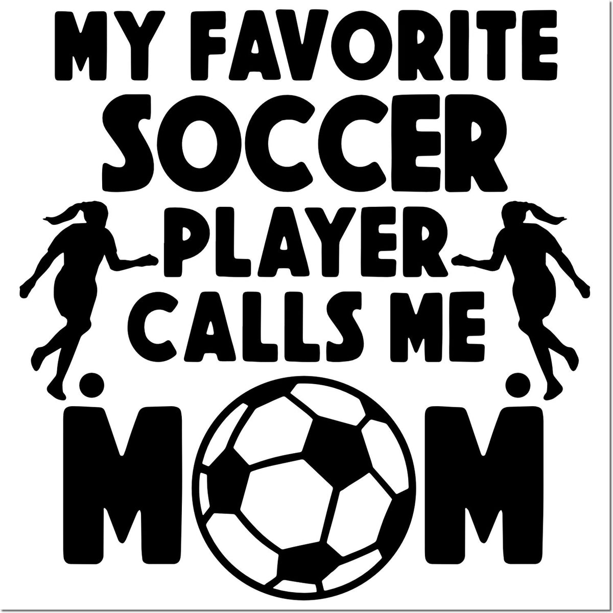 Black-and-white soccer stamp and seal reading My favorite soccer player calls me mom with ball and player silhouettes.