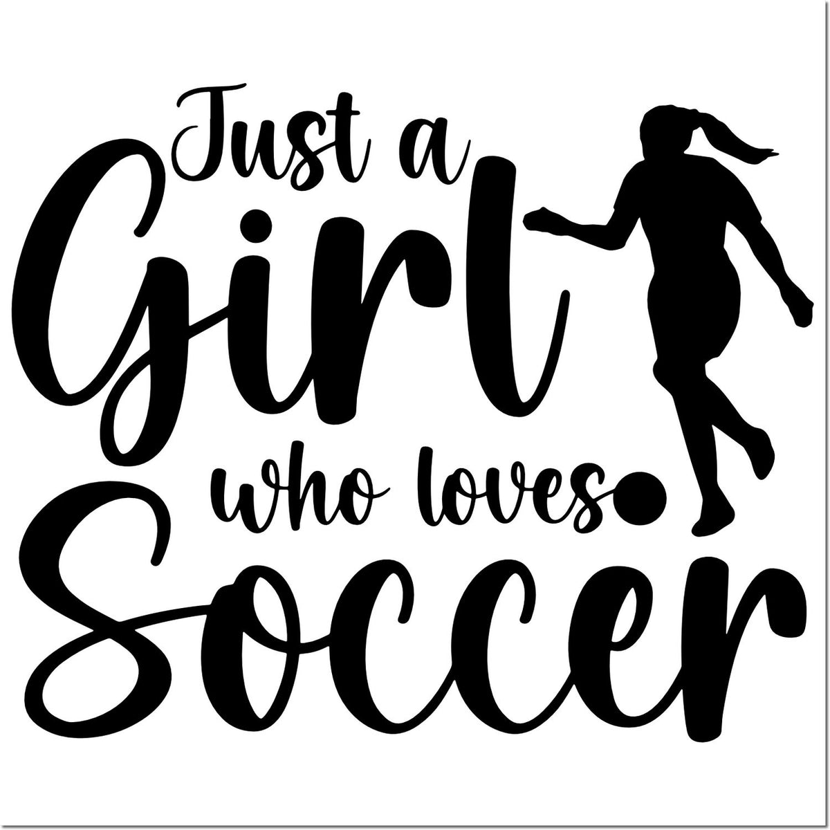 Black Just a Girl Who Loves Soccer stamp and seal design with soccer player silhouette on a white background.