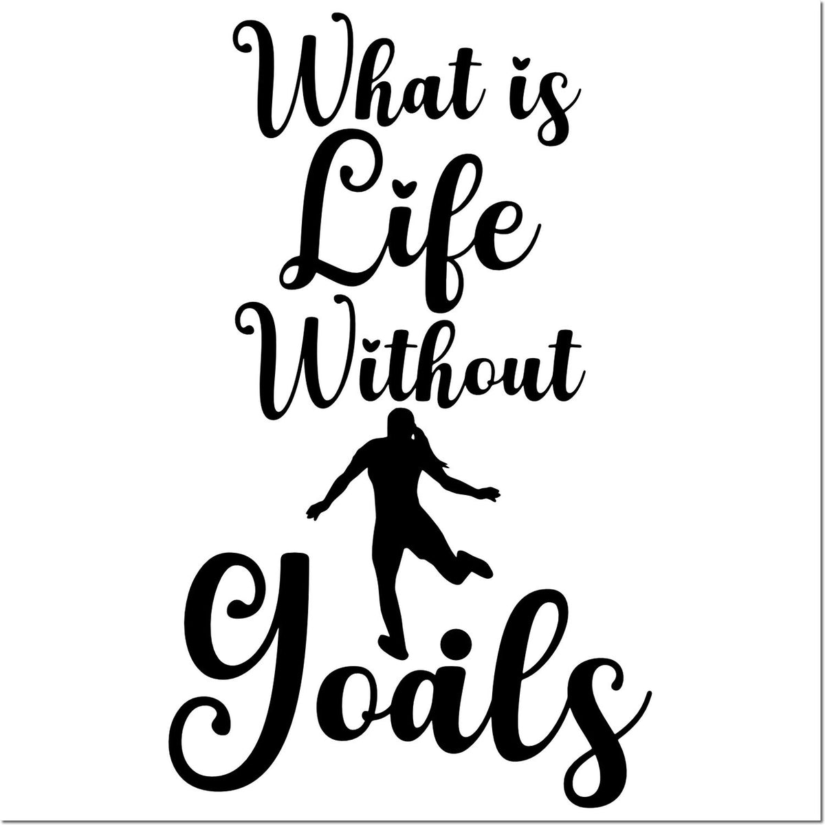 Black decorative stamp/seal reading What is Life Without Goals with a dancing silhouette on white.