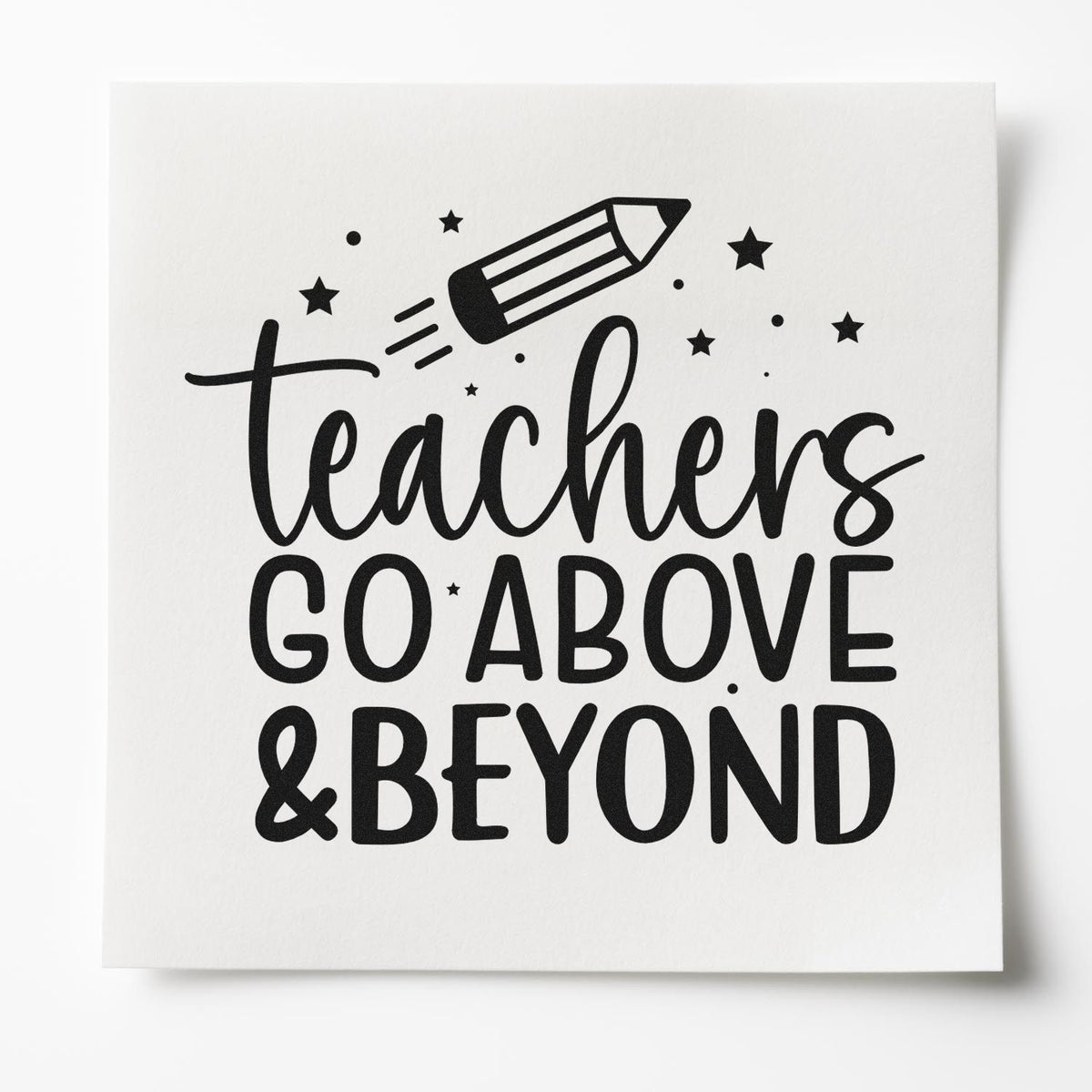 Black teacher rubber stamp seal on white, with pencil and stars, reading Teachers Go Above & Beyond