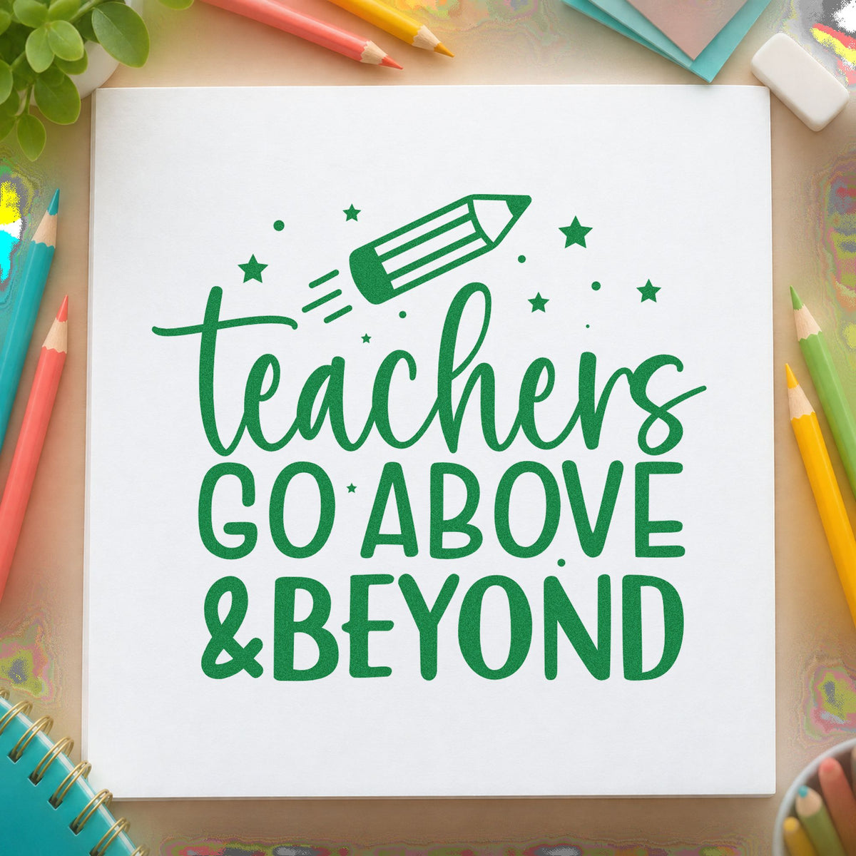 Teachers Go Above and Beyond craft stamp imprint in green ink on a handmade project, one idea being principal's kudos notes.