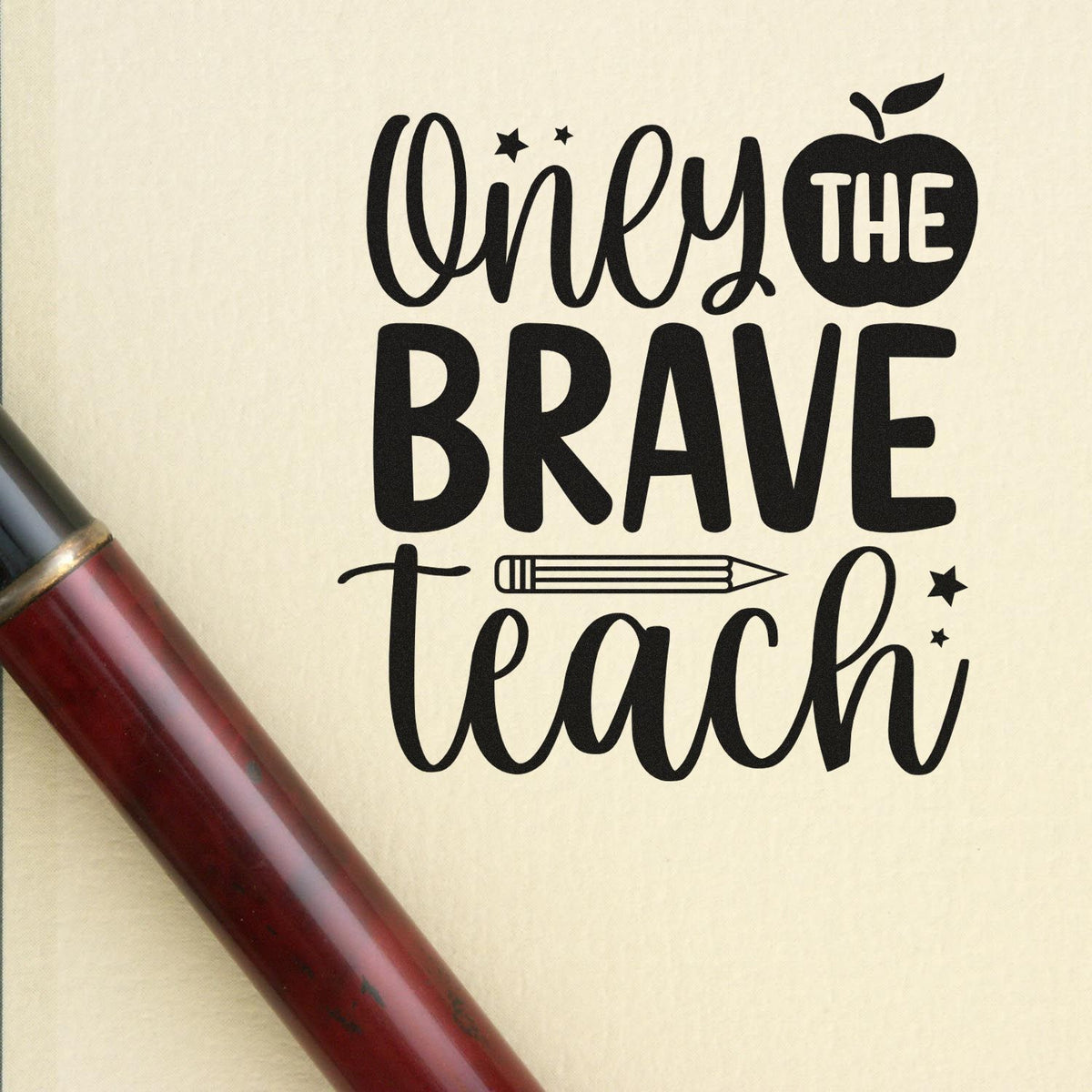 Black Only the Brave Teach rubber stamp design with apple and pencil on cream background, burgundy stamp handle