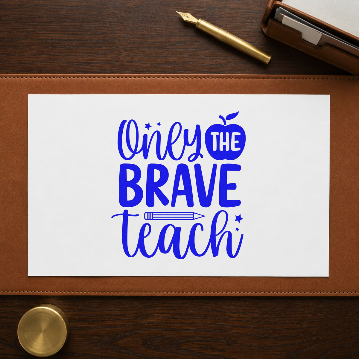 Only the Brave Teach craft stamp imprinted in blue ink on paper, a design suited to faculty meeting cards.
