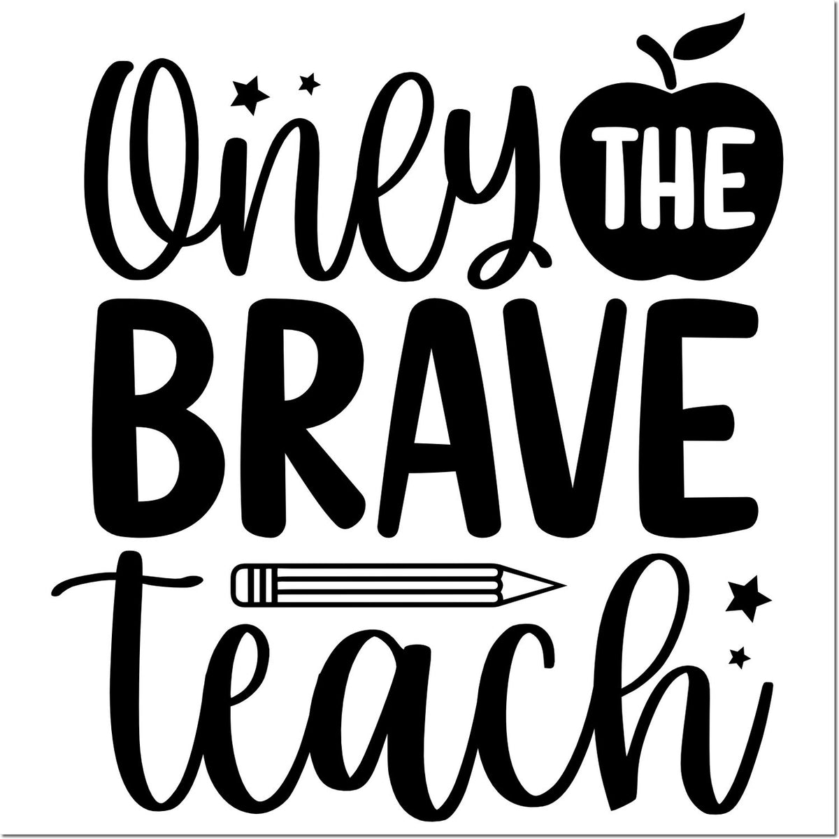 Black Only the Brave Teach stamp/seal design with apple, pencil and stars on a white background.