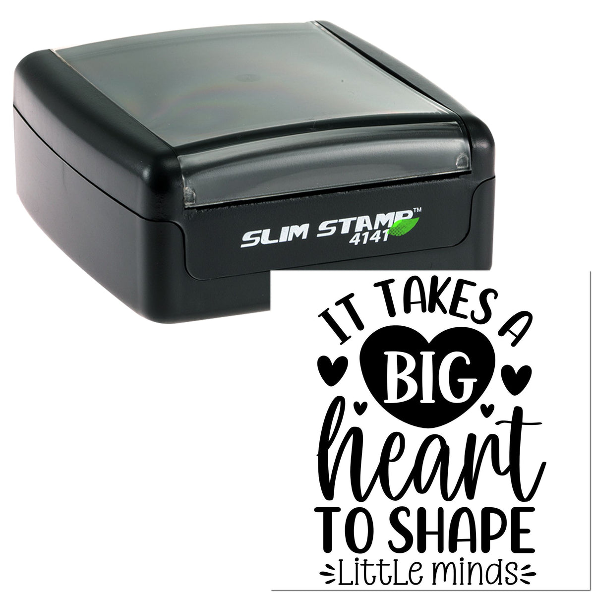 Black Slim Stamp self-inking stamp with custom seal reading It takes a big heart to shape little minds on white background.