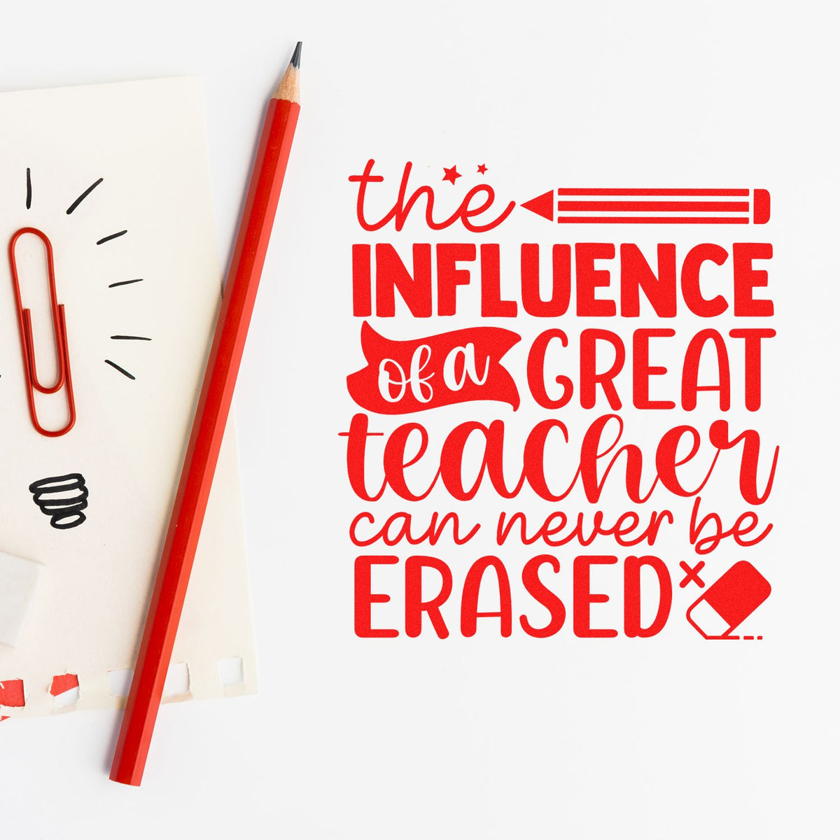 Red teacher stamp design reading the influence of a great teacher can never be erased with pencil and paper clip