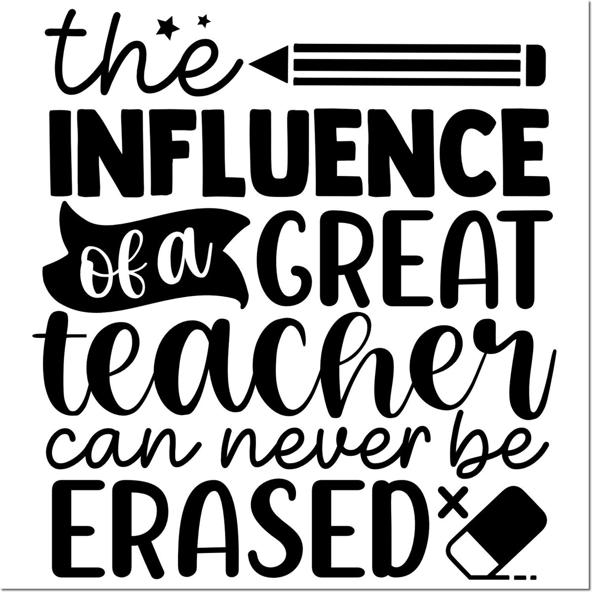 Black teacher stamp design with quote, pencil icon, and eraser seal: The influence of a great teacher can never be erased.