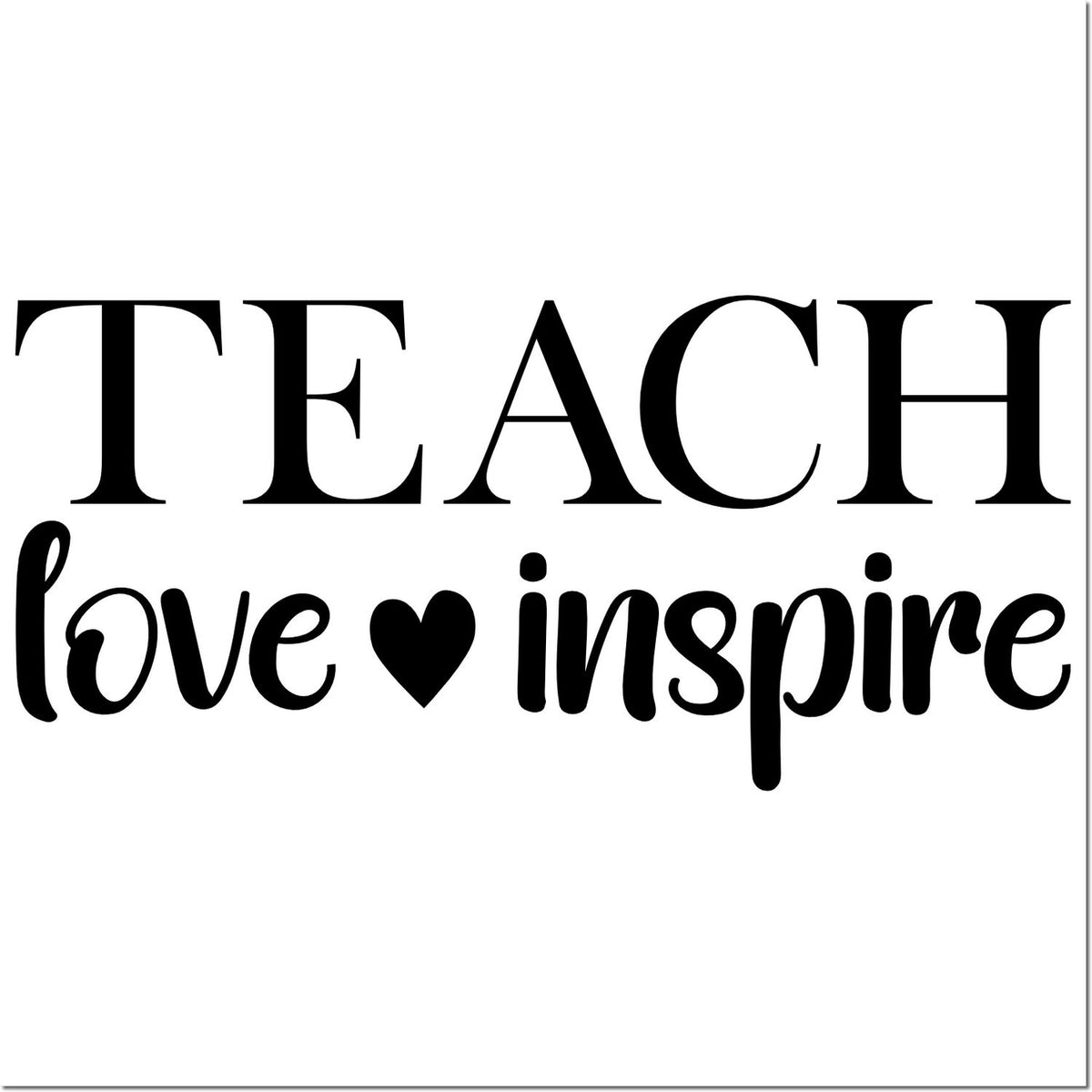 Black teacher stamp seal with TEACH love inspire in black on a white background.