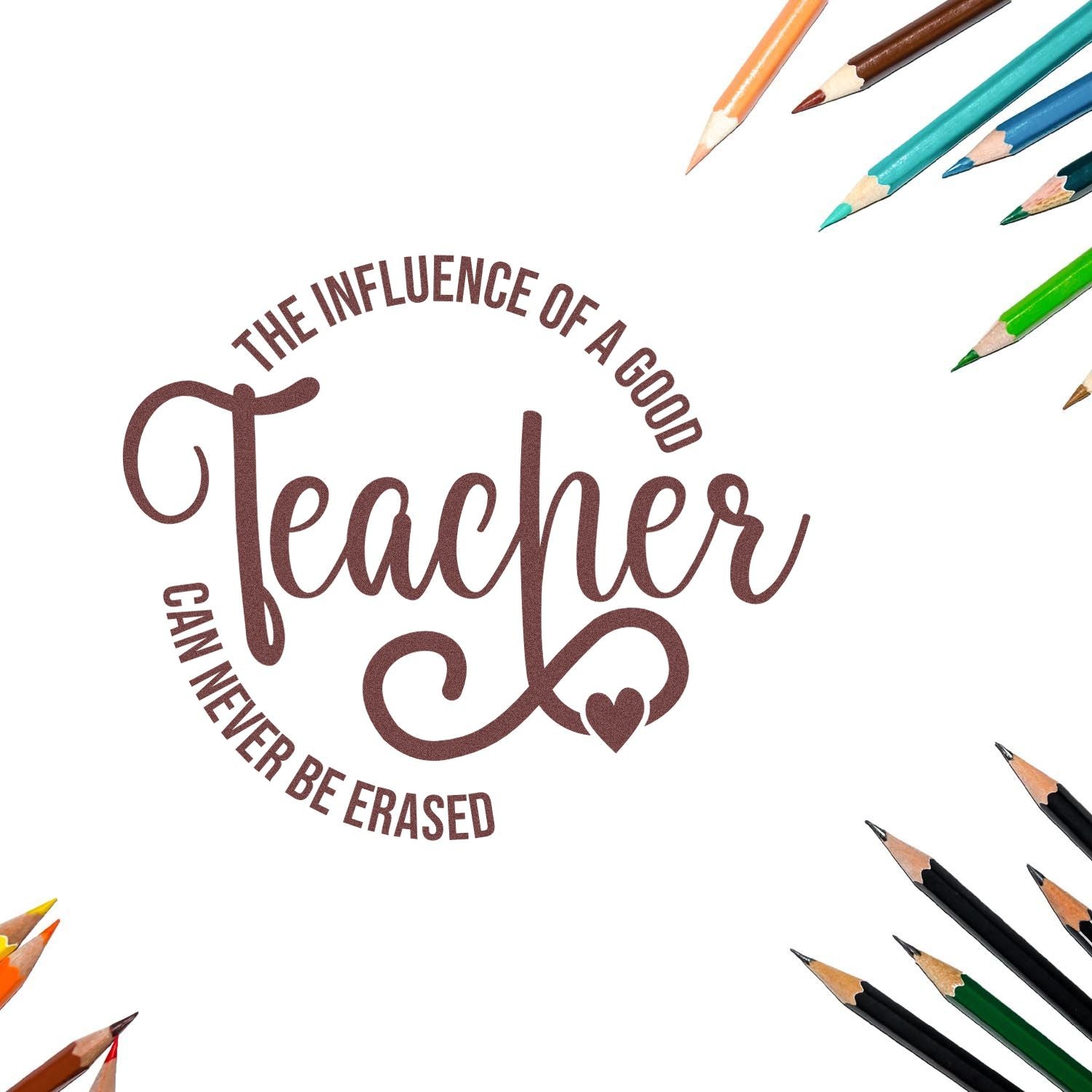 Brown teacher stamp seal reading The influence of a good teacher can never be erased, framed by colorful pencils on white.