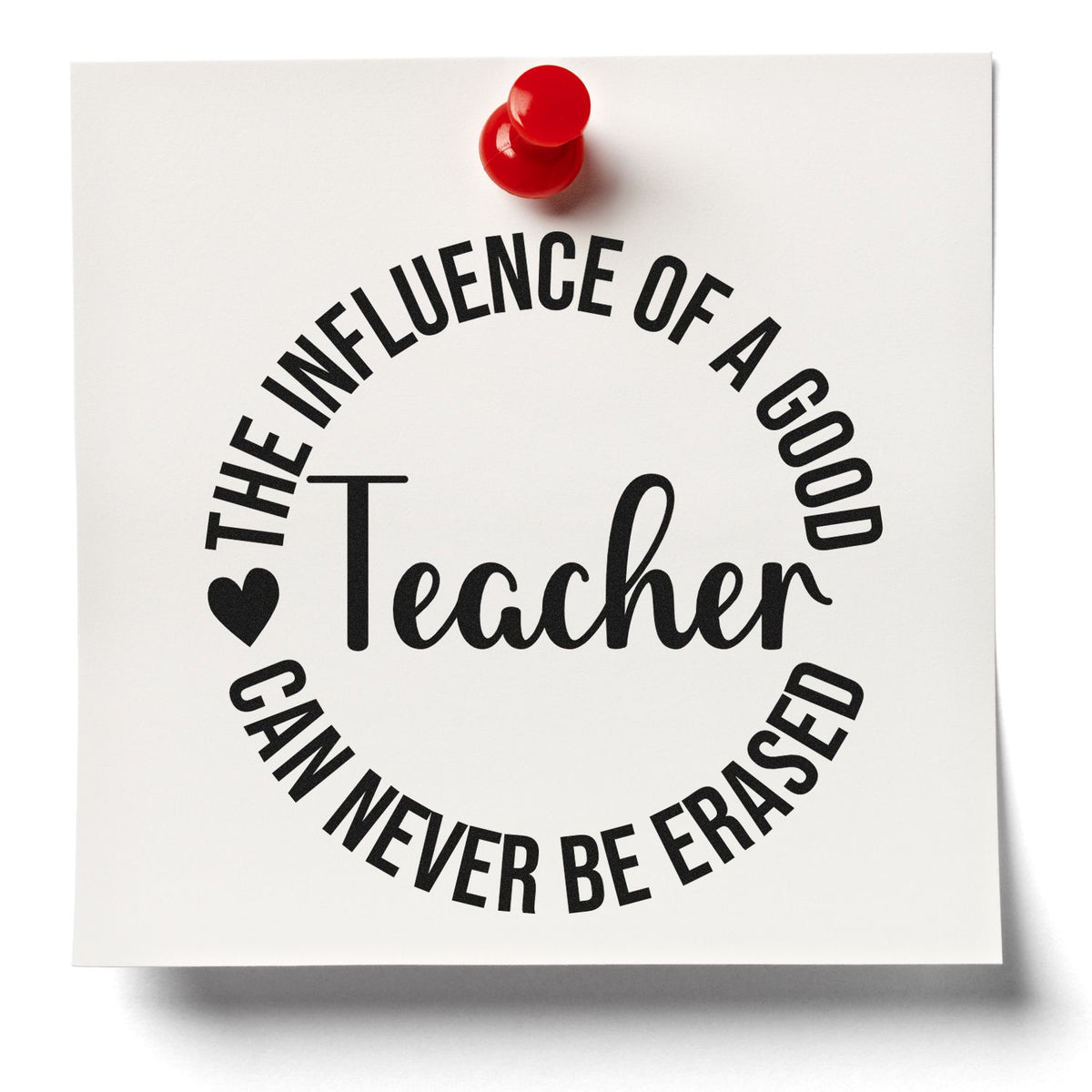 White teacher stamp seal with black circular text and a red pushpin accent, reading The influence of a good teacher can never be erased.