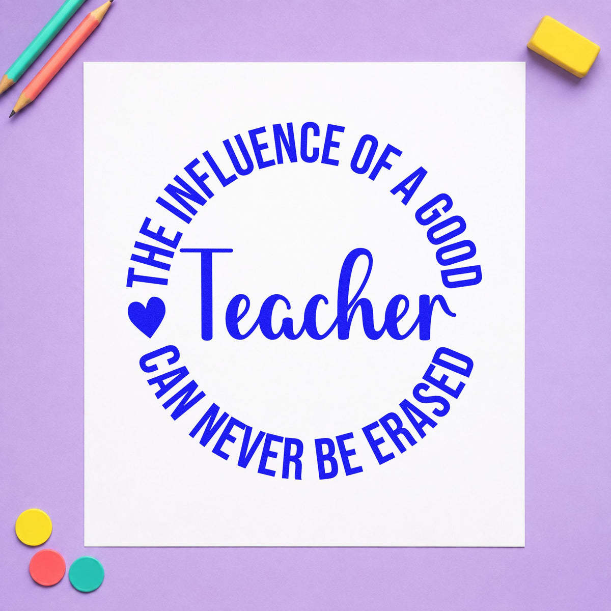 Good Teacher Influence Round craft stamp imprinted in blue ink on paper, a design suited to plaque backing labels.