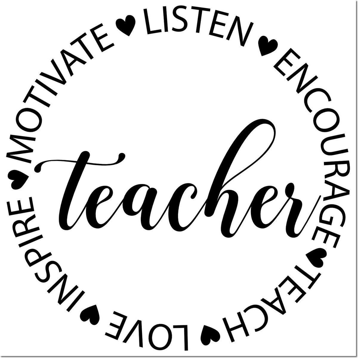 Black circular teacher stamp seal in black, with hearts and words motivate, listen, encourage, teach, inspire, love.