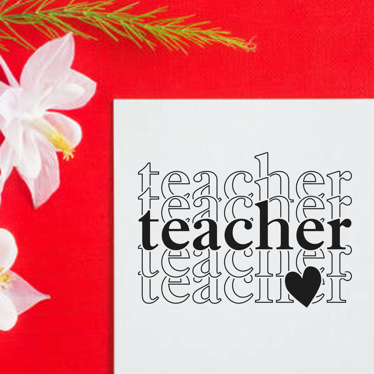 Teacher stamp and seal design with black layered text and heart on a white card, on a bright red background with white flowers.
