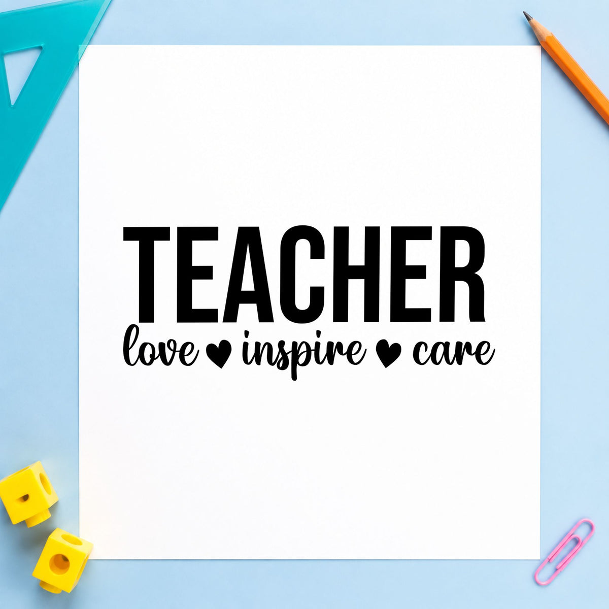 Teacher Love Inspire Care rubber stamp printed in black ink, ready for love inspire care cards and similar paper crafts.