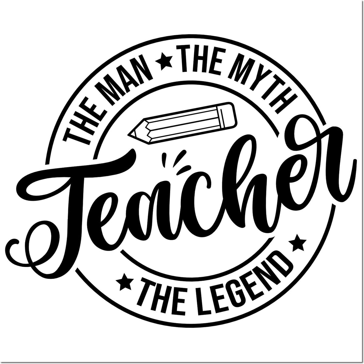 Black circular teacher stamp seal with pencil icon and bold text, The Man The Myth Teacher The Legend.