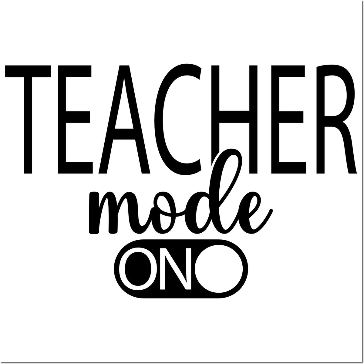 Black Teacher mode ON rubber stamp design with bold and script lettering on a white background.