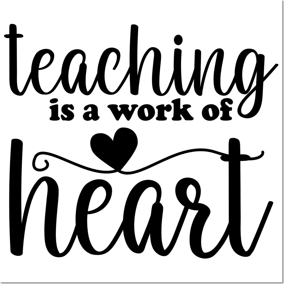 Black teaching rubber stamp design with teaching is a work of heart text and heart motif on white background.