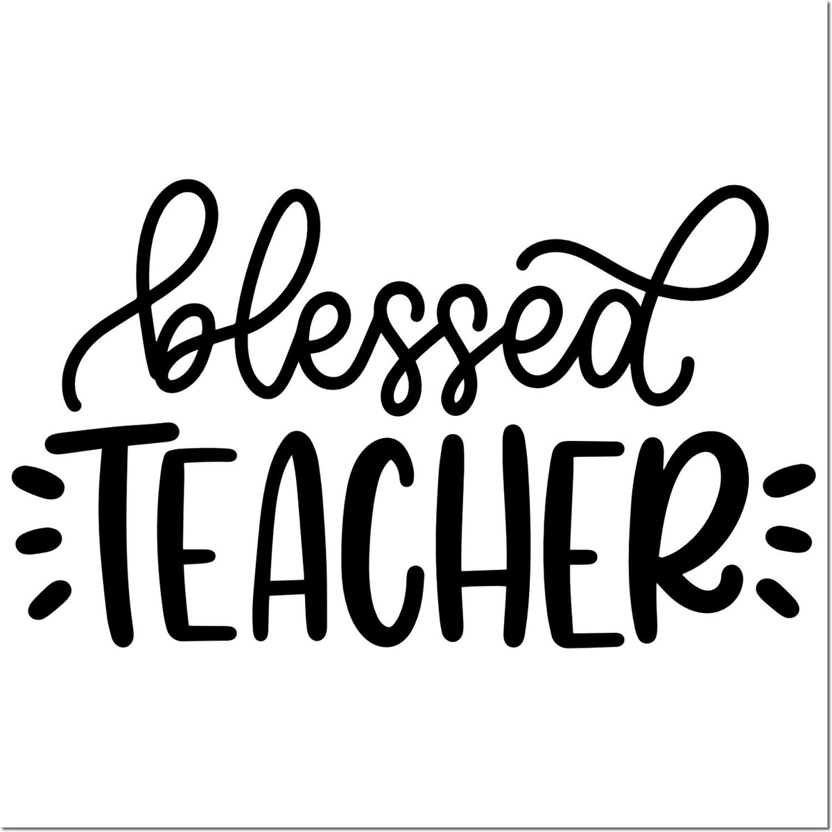 Black blessed teacher stamp/seal design with decorative script and bold lettering on a white background.