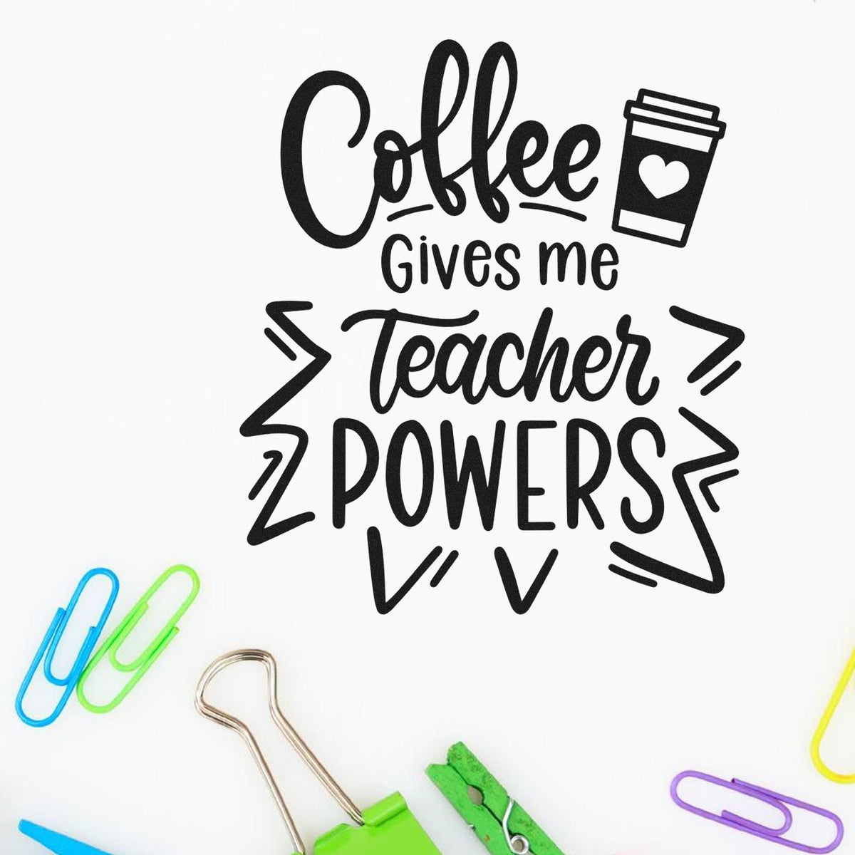 Black stamp and seal with coffee cup icon and colorful paperclips, reading Coffee gives me Teacher POWERS.