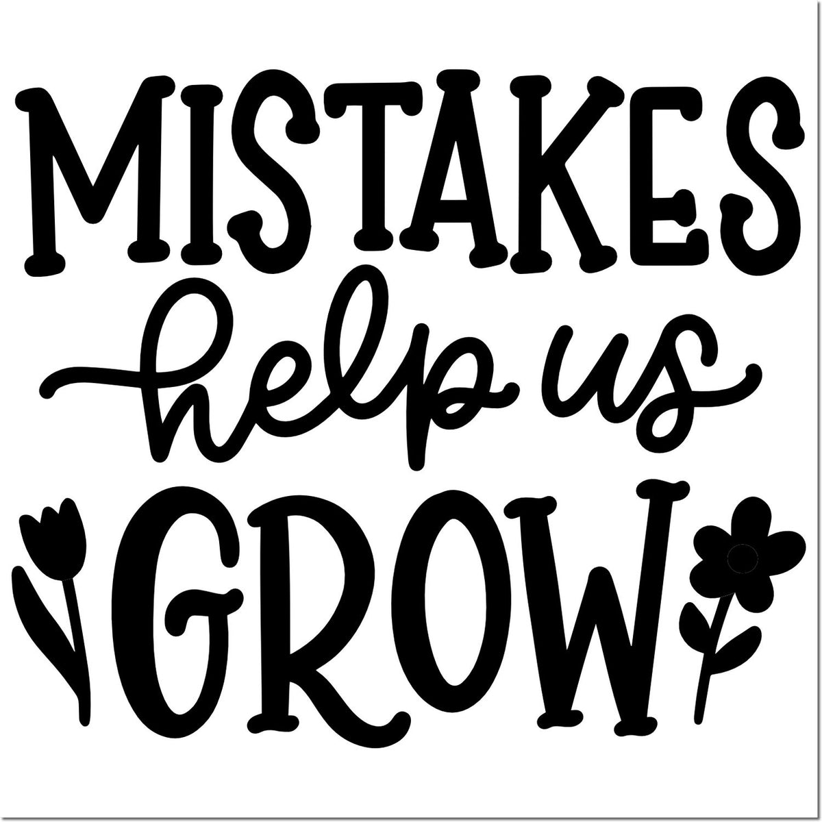 Black decorative stamp and seal design reading Mistakes help us grow with flower accents on a white background.