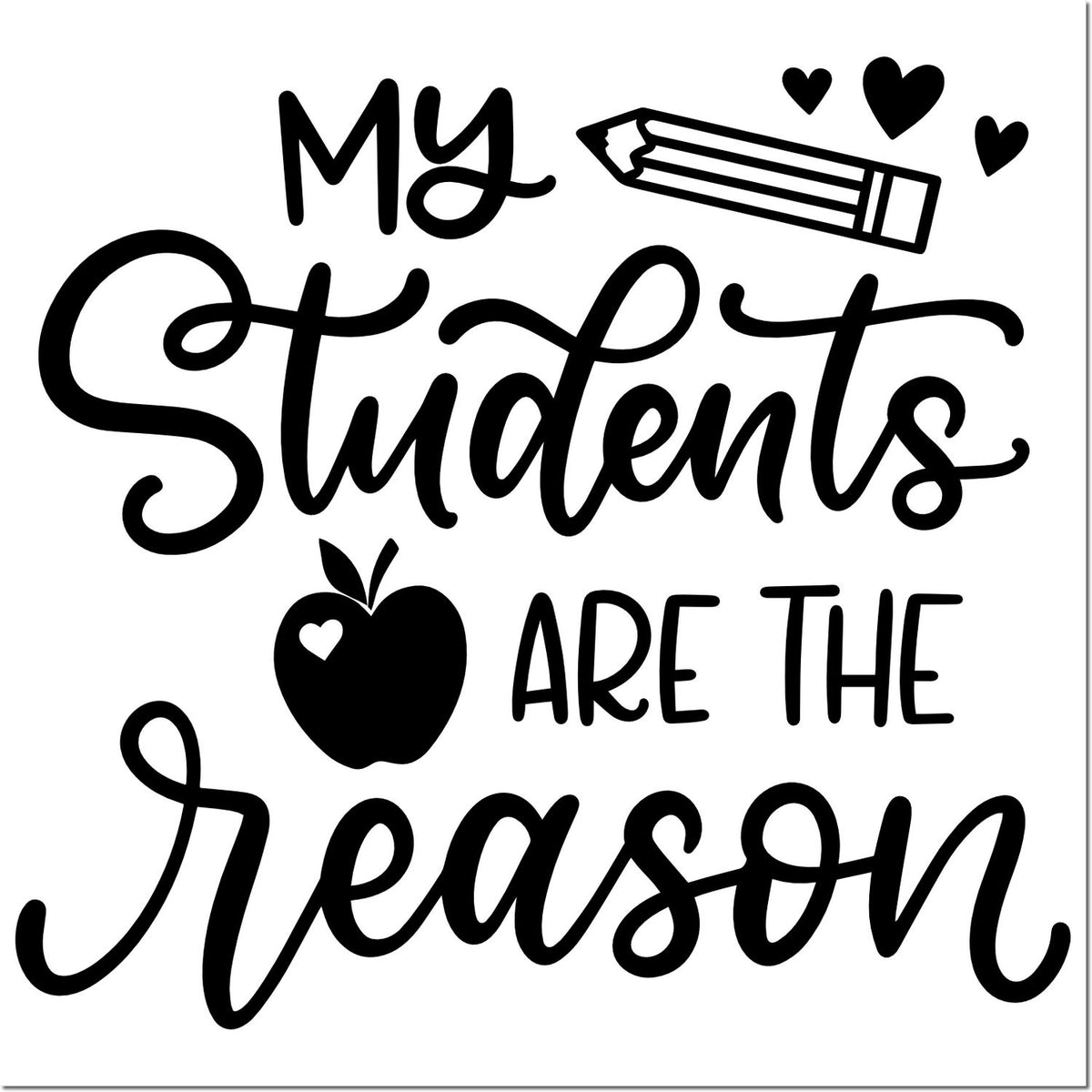Black stamp and seal design with My Students Are the Reason, plus pencil, apple, and hearts on a white background.